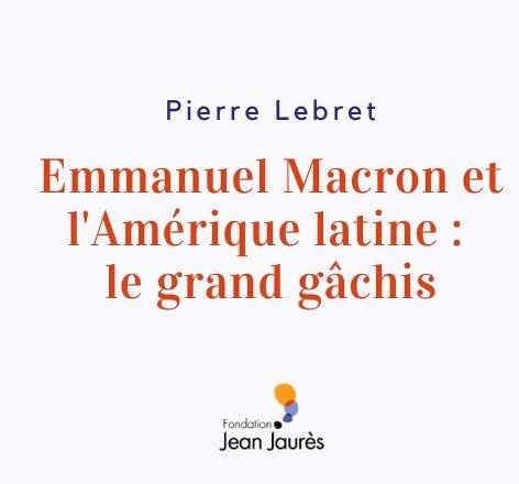 Emmanuel Macron et l’Amérique latine : le grand gâchis (Pierre Lebret / Fondation Jean Jaurés)