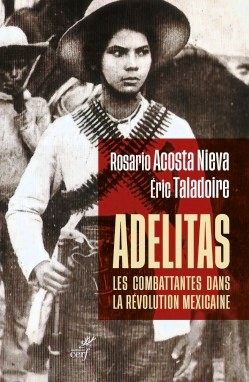 Adelitas : les combattantes dans la révolution mexicaine (Rosario Acosta Nieva et Éric Taladoire / Éditions du Cerf)