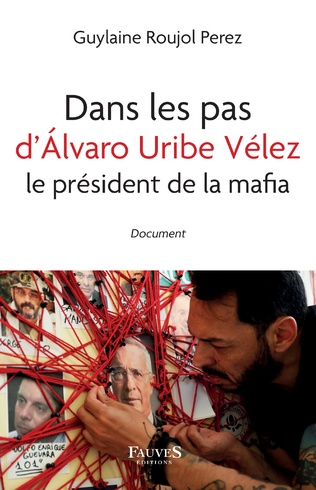 Dans les pas d’Álvaro Uribe, le président de la mafia (Guylaine Roujol Perez / Éditions Fauves)