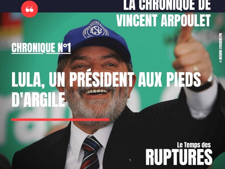 🇧🇷 Lula : un président aux pieds d’argile (Vincent Arpoulet / Le Temps des Ruptures)
