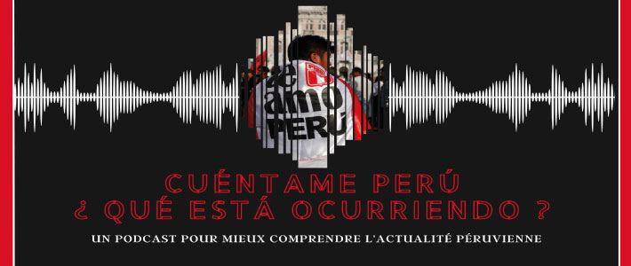 🇵🇪 « Cuéntame Perú », une initiative étudiante pour comprendre la crise socio-politique péruvienne (étudiants en M1 d’Études sur les Amériques à l’Université Toulouse Jean-Jaurès / esp.fr)