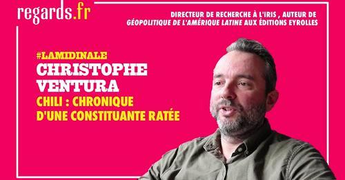 🇨🇱 Chili : chronique d’une Constituante ratée (entretien avec Christophe Ventura par Pablo Pillaud-Vivien / La Midinale / Regards)