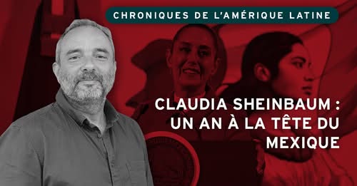 🇲🇽 Claudia Sheinbaum : un an à la tête du Mexique (Chroniques de l’Amérique latine / Christophe Ventura / IRIS)