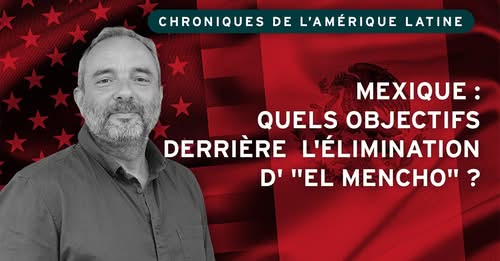 🇺🇸 🇲🇽 Mexique : quels objectifs derrière l&rsquo;élimination d&rsquo; « El Mencho » ? (Christophe Ventura / IRIS)